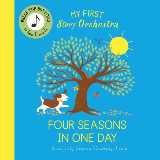 My First Story Orchestra: The Four Seasons in One Day, Press the buttons to hear 6 sounds 9780711292468 Jessica Courtney Tickle