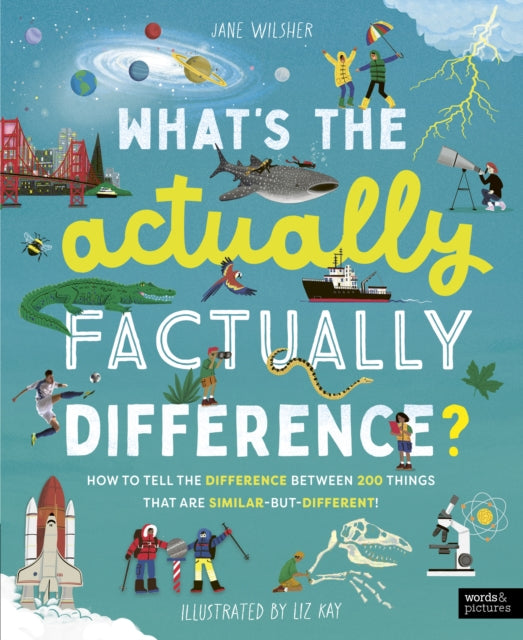 What's the Actually Factually Difference?, How to tell the difference between over 150 things that are similar but different! 9780711292697 Jane Wilsher