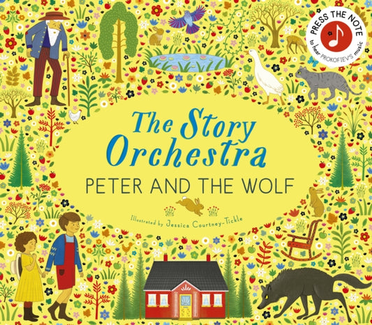 Story Orchestra: Peter and the Wolf, Press the note to hear Prokofiev's music 9780711294172 Jessica Courtney Tickle