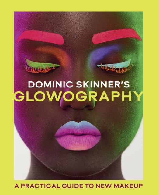 Dominic Skinner's Glowography, A Practical Guide to New Makeup 9780711295001 Dominic Skinner