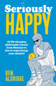 Seriously HAPPY, 10 life-changing philosophy lessons from Stoicism to Zen to supercharge your mindset 9780711297791 Ben Aldridge