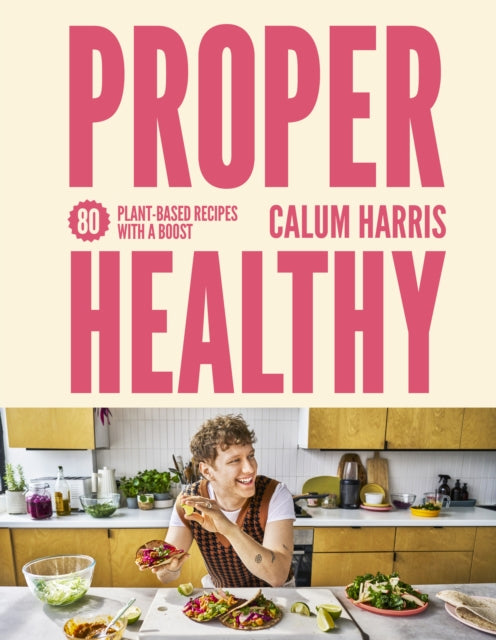 Proper Healthy, 80 plant-based recipes with a boost 9780711298644 Calum Harris