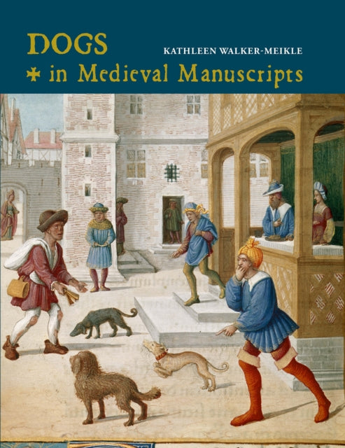 Book cover of: Dogs in Medieval Manuscripts. By: Kathleen Walker-Meikle