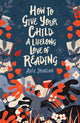 Book cover of: How To Give Your Child A Lifelong Love Of Reading. By: Alex Johnson