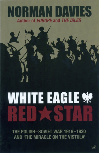 White Eagle, Red Star, The Polish-Soviet War 1919-20 9780712606943 Norman Davies