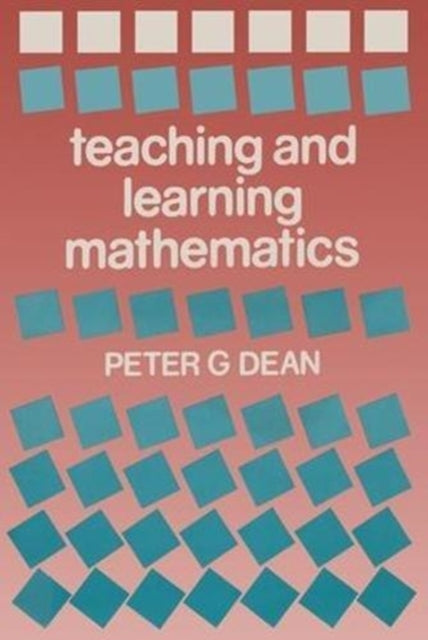 Book cover of: Teaching and Learning Mathematics. By: Peter G. Dean
