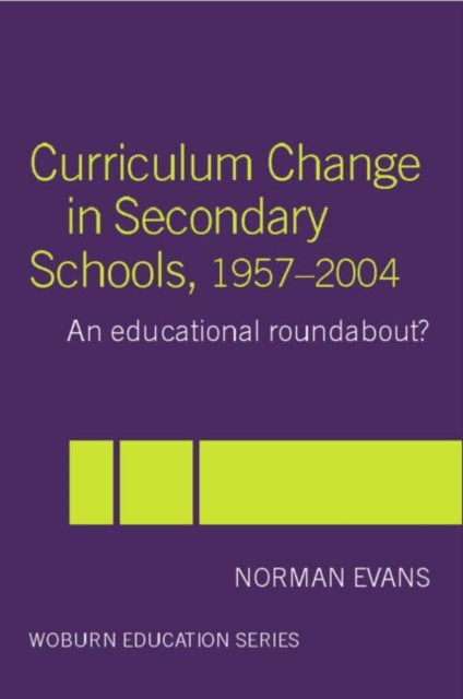 Book cover of: Curriculum Change in Secondary Schools, 1957-2004. By: Norman Evans