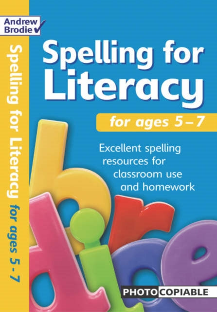 Book cover of: Spelling for Literacy for ages 5-7. By: Andrew Brodie