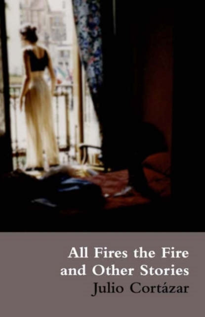 Book cover of: All Fires the Fire. By: Julio Cortázar