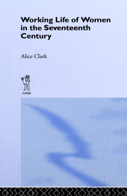 Book cover of: Working Life of Women in the Seventeenth Century. By: Alice Clark