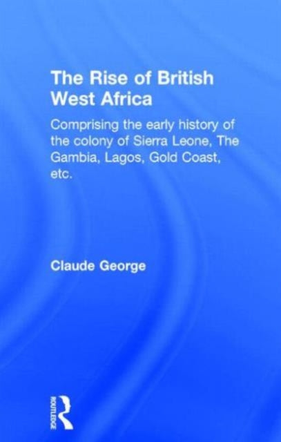 Book cover of: Rise of British West Africa. By: Claude George