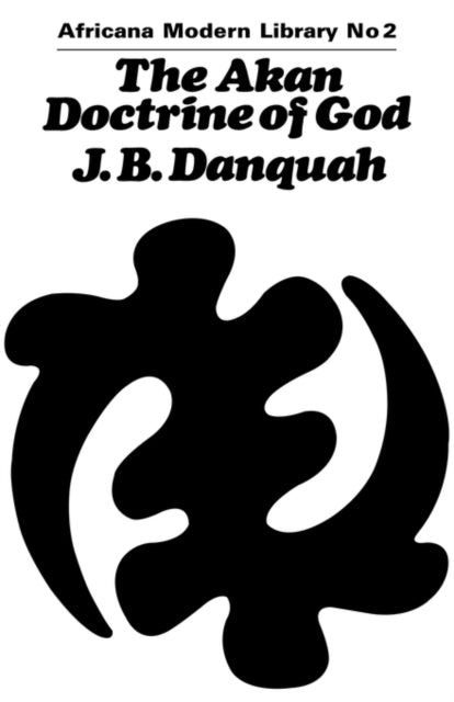Book cover of: Akan Doctrine of God. By: J.B., Danquah