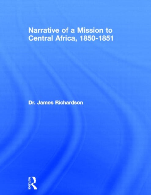 Book cover of: Narrative of a Mission to Central Africa, 1850-1851. By: J. Richardson