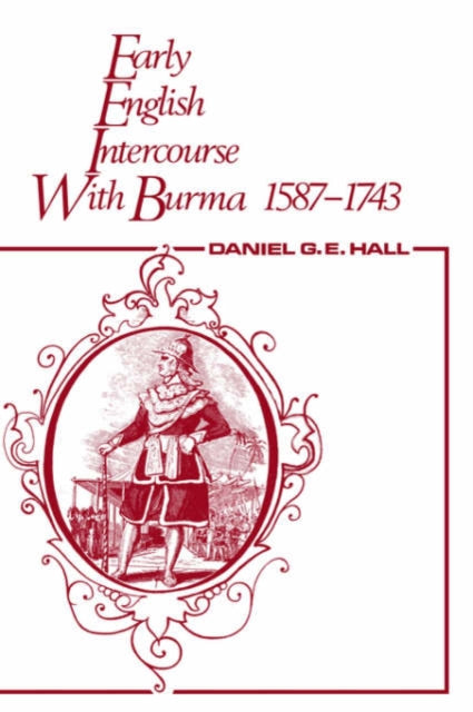Book cover of: Early English Intercourse with Burma, 1587-1743 and the Tragedy of Negrais. By: David George