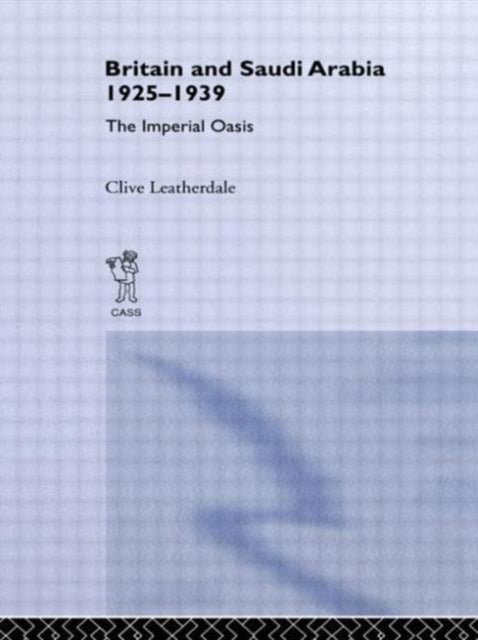 Book cover of: Britain and Saudi Arabia, 1925-1939