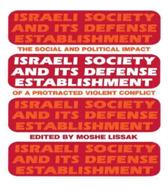 Book cover of: Israeli Society and Its Defense Establishment. By: Moshe Lissak