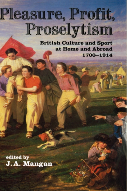 Book cover of: Pleasure, Profit, Proselytism. By: J. A. Mangan