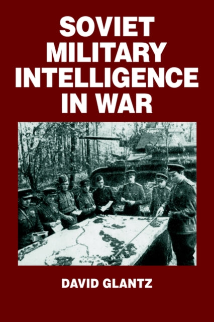 Book cover of: Soviet Military Intelligence in War. By: Colonel Glantz
