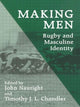 Book cover of: Making Men: Rugby and Masculine Identity. By: John Nauright