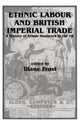 Book cover of: Ethnic Labour and British Imperial Trade. By: Diane Frost