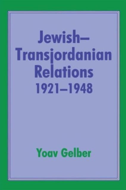 Book cover of: Jewish-Transjordanian Relations 1921-1948. By: Yoav Gelber