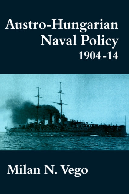 Book cover of: Austro-Hungarian Naval Policy, 1904-1914