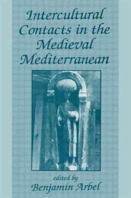 Book cover of: Intercultural Contacts in the Medieval Mediterranean. By: Benjamin Arbel