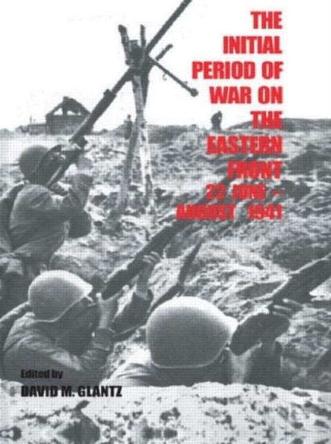 Book cover of: Initial Period of War on the Eastern Front, 22 June - August 1941. By: Colonel Glantz