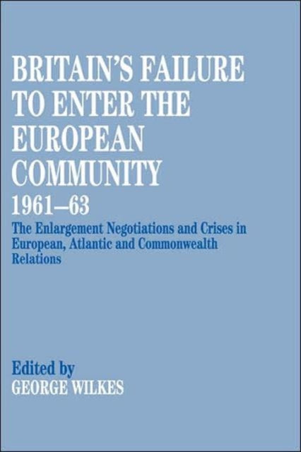 Book cover of: Britain's Failure to Enter the European Community, 1961-63. By: George Wilkes