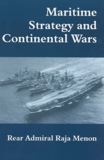 Book cover of: Maritime Strategy and Continental Wars. By: Rear Admi Menon