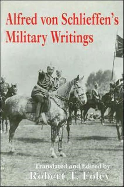 Book cover of: Alfred Von Schlieffen's Military Writings. By: Robert Foley