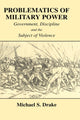 Book cover of: Problematics of Military Power. By: Michael S Drake