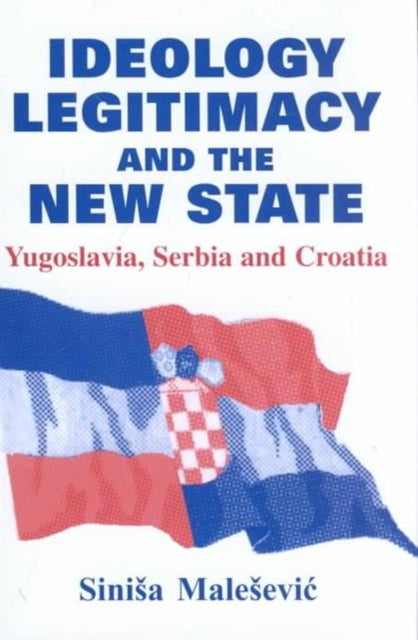 Book cover of: Ideology, Legitimacy and the New State. By: Sinis Malesevic