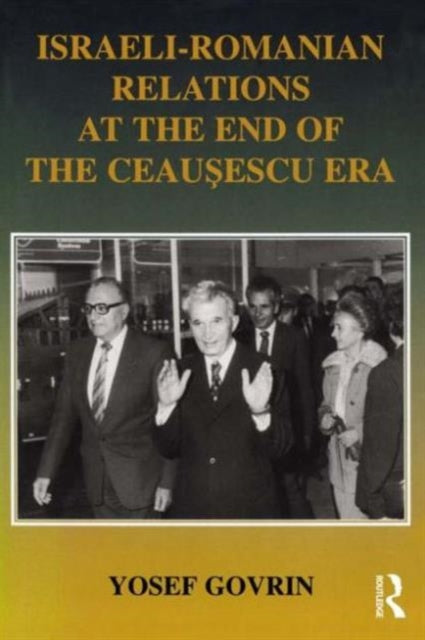 Book cover of: Israeli-Romanian Relations at the End of the Ceausescu Era. By: Yosef Govrin
