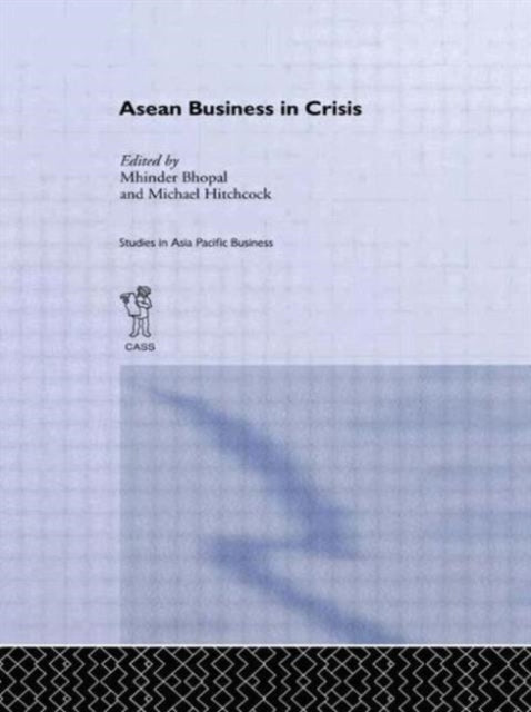 Book cover of: ASEAN Business in Crisis. By: Mhinder Bhopal