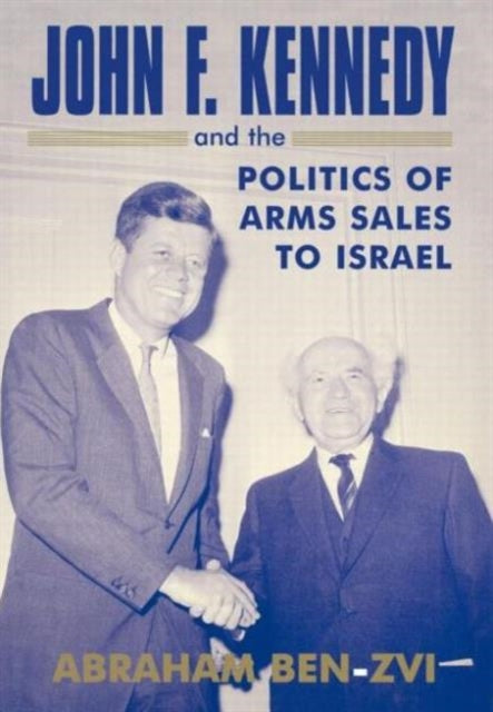 Book cover of: John F. Kennedy and the Politics of Arms Sales to Israel