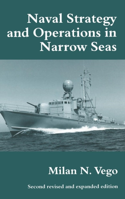 Book cover of: Naval Strategy and Operations in Narrow Seas. By: Milan N. Vego