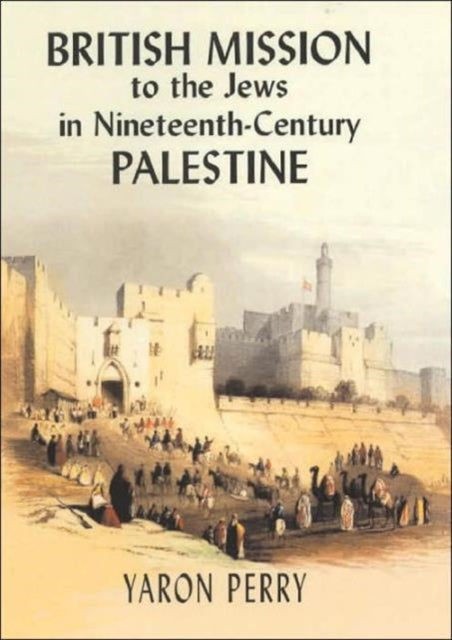 Book cover of: British Mission to the Jews in Nineteenth-century Palestine. By: Yaron Perry
