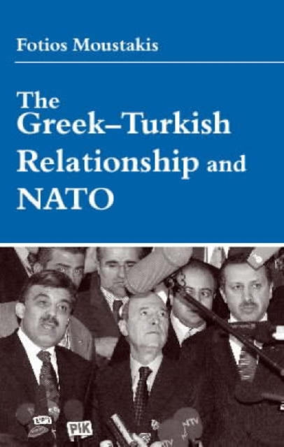 Book cover of: Greek-Turkish Relationship and NATO. By: Fotios Moustakis