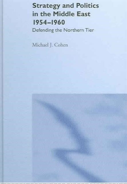 Book cover of: Strategy and Politics in the Middle East, 1954-1960. By: Michael Cohen