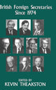 Book cover of: British Foreign Secretaries Since 1974. By: K. Theakston