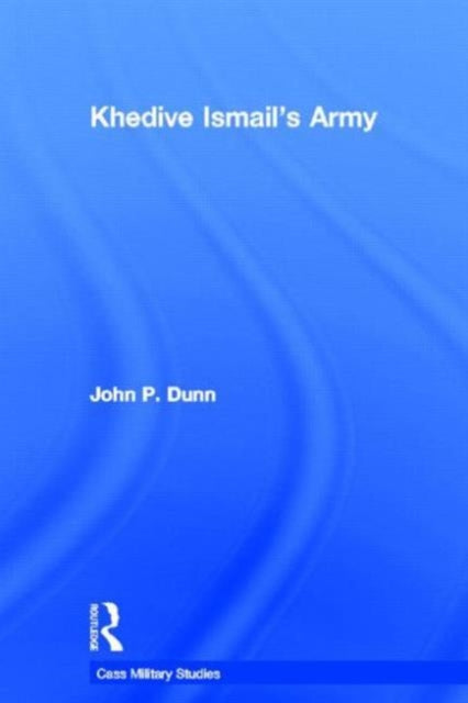Book cover of: Khedive Ismail's Army. By: John P. Dunn