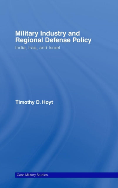 Book cover of: Military Industry and Regional Defense Policy. By: Timothy D. Hoyt, Timothy D Hoyt