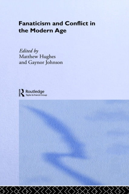 Book cover of: Fanaticism and Conflict in the Modern Age. By: Mathew Hughes
