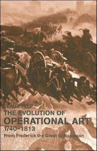 Book cover of: Evolution of Operational Art, 1740-1813