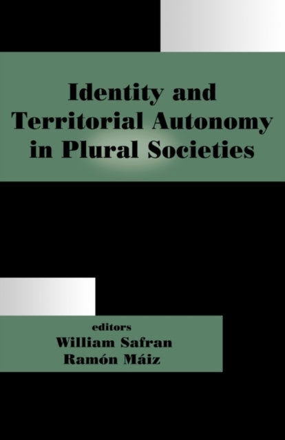 Book cover of: Identity and Territorial Autonomy in Plural Societies. By: William Safran