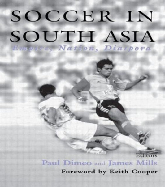 Book cover of: Soccer in South Asia. By: Paul Dimeo