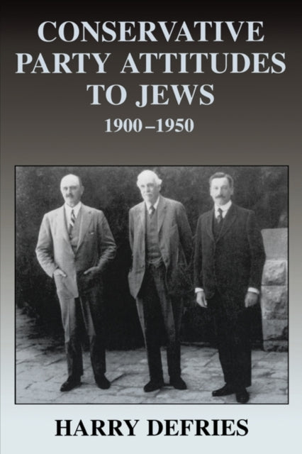 Book cover of: Conservative Party Attitudes to Jews 1900-1950. By: Harry Defries