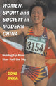 Book cover of: Women, Sport and Society in Modern China. By: Dong Jinxia