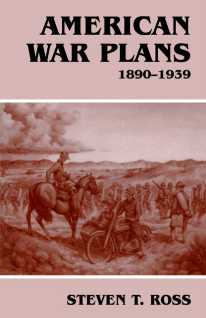 Book cover of: American War Plans, 1890-1939. By: Steven T. Ross